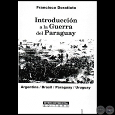 INTRODUCCIN A LA GUERRA DEL PARAGUAY: ARGENTINA/BRASIL/PARAGUAY/URUGUAY - Autor: FRANCISCO DORATIOTO - Ao 2016